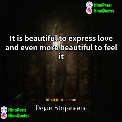 Dejan Stojanovic Quotes | It is beautiful to express love and